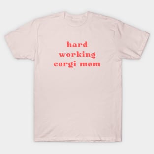 Hard Working Corgi Mom T-Shirt